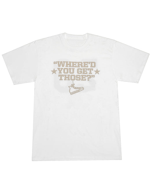 Where'd You Get Those? Tee (White)